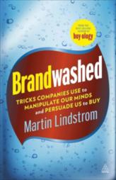 Brandwashed : Tricks Companies Use to Manipulate Our Minds and Persuade Us to Buy