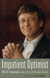 Impatient Optimist: Bill Gates in his Own Words