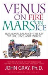 Venus on Fire Mars on Ice: The Key to Life, Love, and Energy
