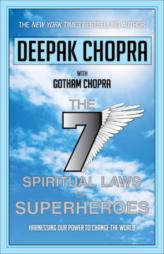 The 7 Spiritual Laws of Superheroes: Harnessing Our Power to Change the World