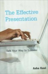 The Effective Presentation : Talk Your Way To Success