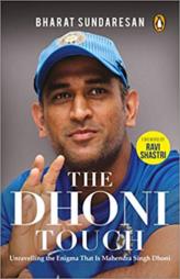 The Dhoni Touch: Unravelling the Enigma That Is Mahendra Singh Dhoni