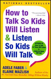 How To Talk So Kids Will Listen & Listen So Kids Will Talk