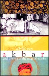 Akbar And The Rise Of The Mughal Empire