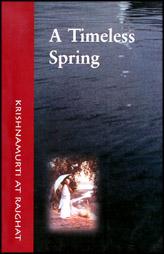 A Timeless Spring: Krishnamurti At Rajghat