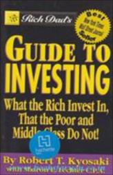 Rich Dad's Guide To Investing: What The Rich Invest In, That The Poor And The Middle Class Do Not!
