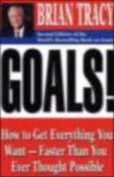 Goals!: How To Get Everything You Want Faster Than You Ever Thought Possible