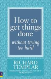 How To Get Things Done Without Trying Too Hard