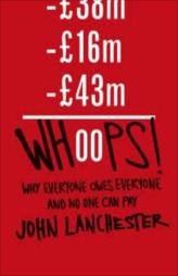 Whoops - Why Everyone Owes Everyone And No One Can Pay