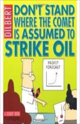 Don't Stand Where The Comet Is Assumed To Strike Oil