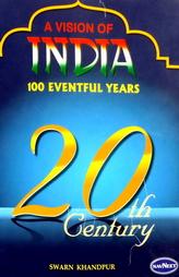 A Vision Of India : India 100 Eventful Years