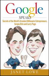 Google Speaks: Secrets Of The Worlds Greatest Billionaire Entrepreneurs, Sergey Brin And Larry Page