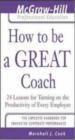 How to be a Great Coach: 24 Lessons for Turning on the Productivity of Every Employee