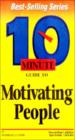 10 Minute Guide To Motivating People