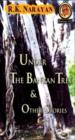 Under The Banyan Tree & Other Stories