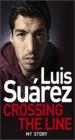 Luis Suarez: Crossing the Line - My Story