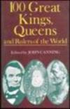 100 Great Kings,Queens And Rulers Of The World