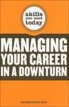 Skills You Need Today - Managing Your Career In A Downturn