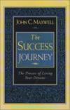 The Success Journey: The Process Of Living Your Dreams