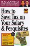How to Save Tax on Your Salary & Perquisites (F. Y. 2012- 2013)