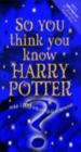 So You Think You Know Harry Potter?