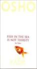 The Fish In The Sea Is Not Thirsty