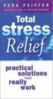 Total Stress Relief : Practical Solutions That Really Work