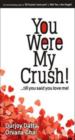 You Were My Crush!...Till You Said You Love Me!